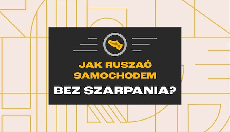 Jak ruszać samochodem bez szarpania? Płynność i trwałość auta!